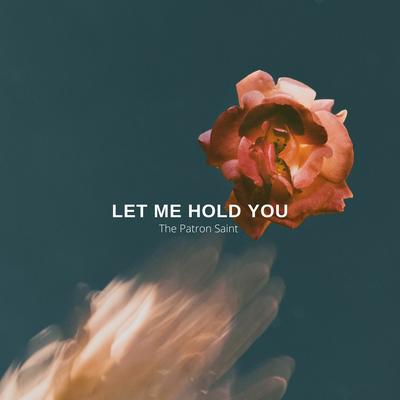 Let Me Hold You By The Patron Saint's cover