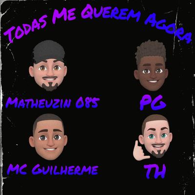 Todas Me Querem Agora (feat. Matheuzin 085, PG & TH) By Mc Guilherme, Matheuzin 085, Pg, TH's cover