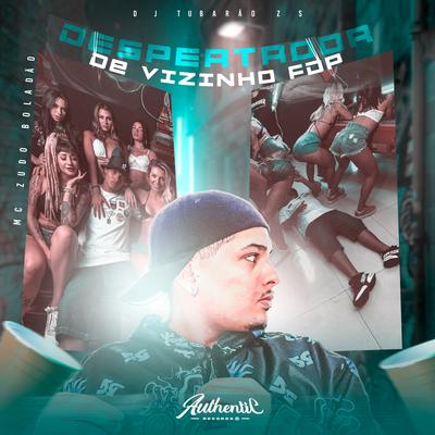 Despertador de Vizinho Fdp By DJ Tubarão ZS, MC Zudo Boladão, MC VK DA VS's cover