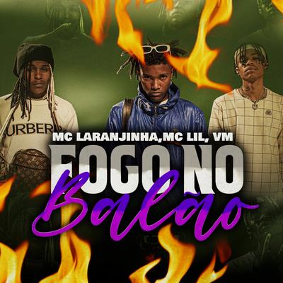 Fogo no Balão By MC Lil, Mc Laranjinha, VM's cover