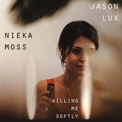 Killing Me Softly with His Song By Nieka Moss, Jason Lux's cover