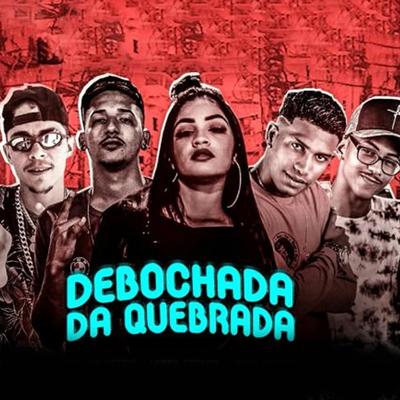 Debochada da Quebrada By MC Reino, Labra stylos, Barca Na Batida, Zeca malvina, Mc Henny's cover