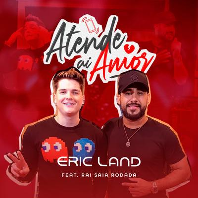 Atende Aí Amor (feat. Raí Saia Rodada) By Eric Land, Raí Saia Rodada's cover