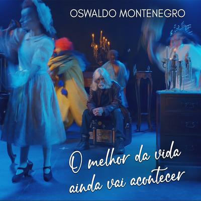 O Melhor da Vida Ainda Vai Acontecer By Oswaldo Montenegro's cover