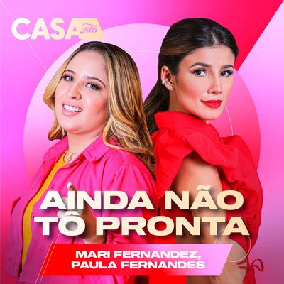 Ainda Não Tô Pronta (Ao Vivo No Casa Filtr) By Mari Fernandez, Paula Fernandes's cover
