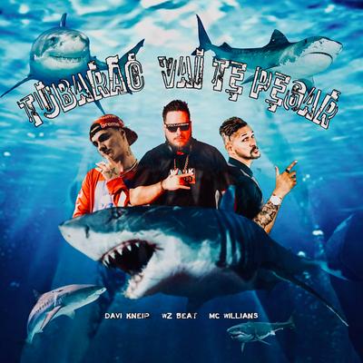 Tubarão Vai Te Pegar By WZ Beat, Davi Kneip, MC Willians's cover