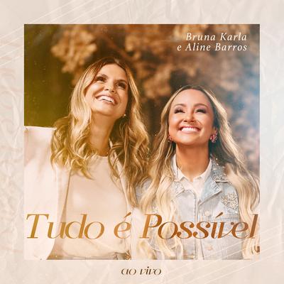 Tudo é Possível (Ao Vivo) By Bruna Karla, Aline Barros's cover