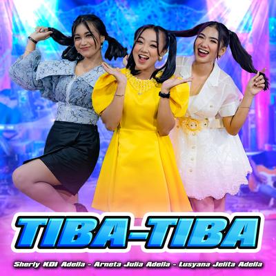 Tiba Tiba By Sherly KDI Adella, Arneta Julia Adella, Lusyana Jelita Adella's cover