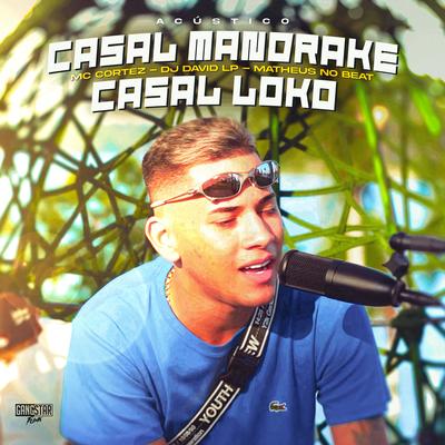 Casal Mandrake / Casal Loko (Acústico) By Mc Cortez, DJ David LP, Matheus no Beat's cover