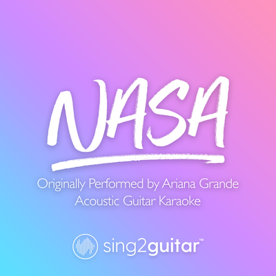NASA (Originally Performed by Ariana Grande (Acoustic Guitar Karaoke) By Sing2Guitar's cover
