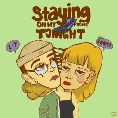 Staying On My Phone Tonight By L•Y, SHNTI's cover