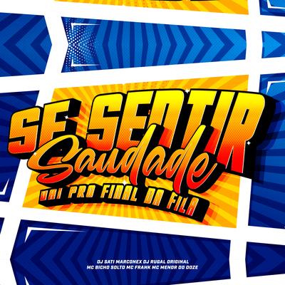 Se Sentir Saudade Vai pro Final da Fila (feat. MC MENOR DO DOZE & Mc Frank) By Dj Sati Marconex, MC Bicho Solto, DJ Rugal Original, MC MENOR DO DOZE, Mc Frank's cover