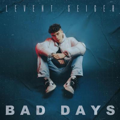 Bad Days By Levent Geiger's cover
