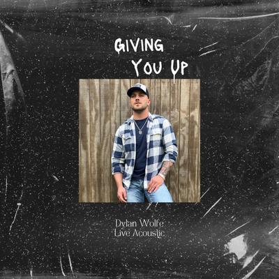 Giving You Up By Dylan Wolfe's cover