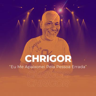 Eu Me Apaixonei Pela Pessoa Errada By Chrigor's cover