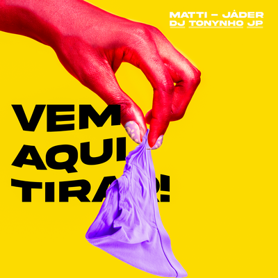 Vem Aqui Tirar By Matti, Jáder, Dj Tonynho Jp's cover