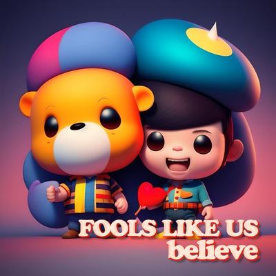 Believe By Fools Like Us's cover