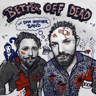 Better Off Dead By The Dan Gootner Band's cover