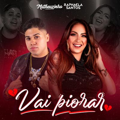 Vai Piorar By Matheuzinho Original, Raphaela Santos's cover