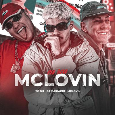 Eu Sou Mclovin By DJ Mariachi, McLOVIN, Mc GH's cover