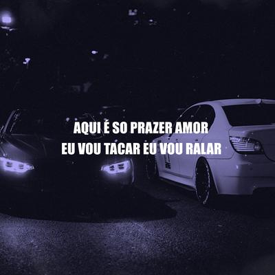 Aqui e Só Prazer Amor, Eu Vou Tacar Eu Vou Ralar By DJ MT SILVÉRIO's cover