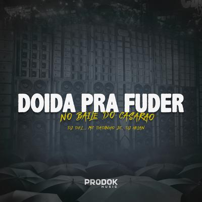 Doida pra Fuder no Baile do Casarão By DJ Helan, Dj Del do Megatron, Mc Dadinho Jc's cover