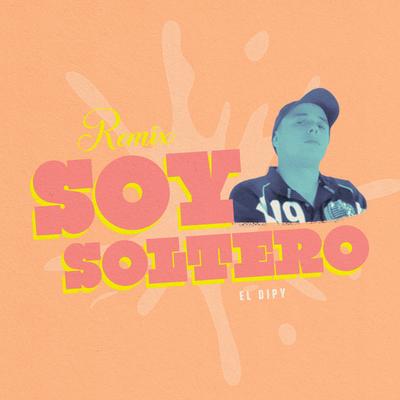 Soy Soltero (Remix) By El Dipy's cover