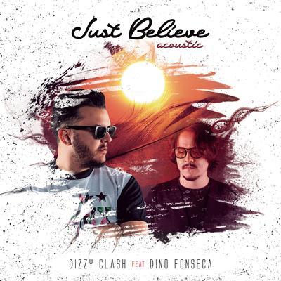 Just Believe (feat. Dino Fonseca) (Acoustic) By Dizzy Clash, Dino Fonseca's cover