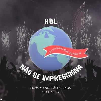 Não Se Impressiona By DJ VITINHO BDP, HBL, DJ Erik JP, Funk Mandelão Fluxos, Mc12's cover