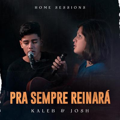 Pra Sempre Reinará: Home Sessions By Kaleb e Josh's cover