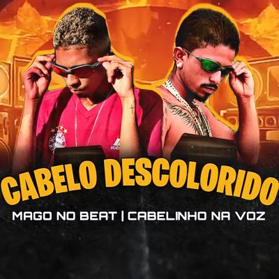 Cabelo Descolorido By MAGO NO BEAT, Cabelinho Na Voz's cover