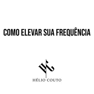 Como Elevar Sua Frequência By Hélio Couto's cover