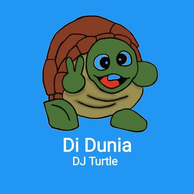 Di Dunia By DJ TURTLE's cover