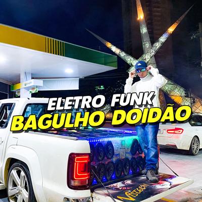 ELETRO FUNK BAGULHO DOIDÃO By Eletro Funk Desande, GABRIEL APGO, Mc Gw's cover