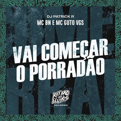 Vai Começar o Porradão By MC BN, MC Guto VGS, DJ Patrick R's cover