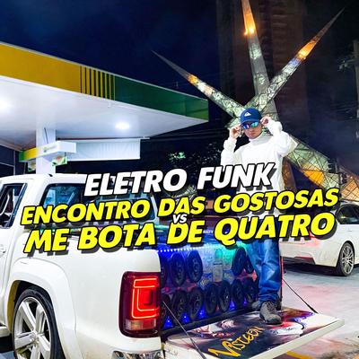 ELETRO FUNK ENCONTRO DAS GOSTOSAS VS ME BOTA DE QUATRO By GABRIEL APGO, Eletro Funk Desande, Mc Gw's cover