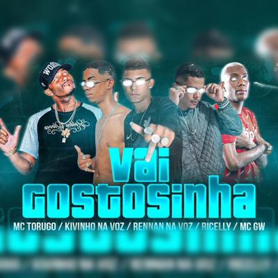 Vai Gostosinha (feat. MC Torugo & Mc Gw) (feat. MC Torugo & Mc Gw) By Rennan Na Voz, Ricelly Destrói, KIVINHO NA VOZ, MC Torugo, Mc Gw's cover