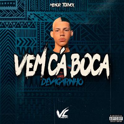 Vem Ca Boca Devagarinho By MENOR TORVICK, VL MUSIC's cover