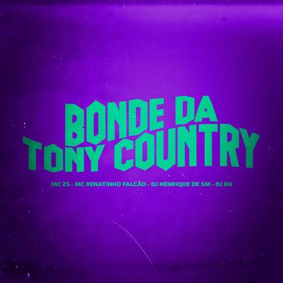 Bonde da Tony Country By MC ZS, MC Renatinho Falcão, DJ Henrique De São Matheus, DJ BN's cover