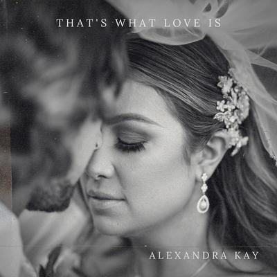 That's What Love Is By Alexandra Kay's cover