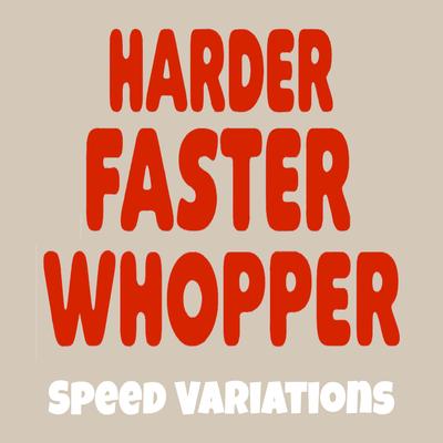 Harder Faster Whopper (Sped Up)'s cover