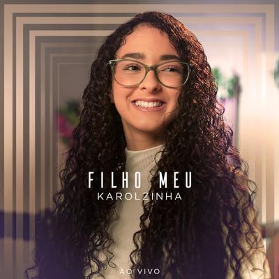 Filho Meu (Ao Vivo) By Karolzinha's cover