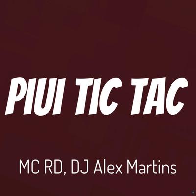 Piui Tic Tac (feat. Mc Rd) (feat. Mc Rd) By DJ ALEX MARTINS, Mc RD's cover