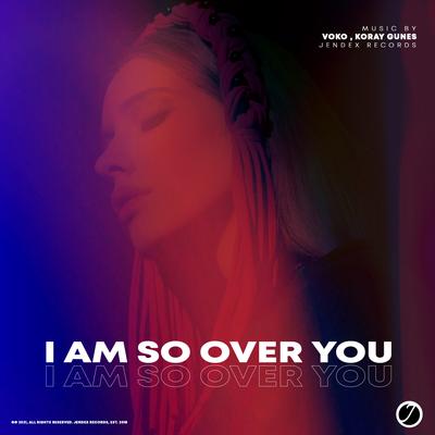 I Am So Over You By VOKO, Koray Gunes's cover
