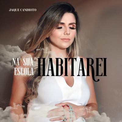 Na Sua Escola Habitarei By Jaque Candioto's cover