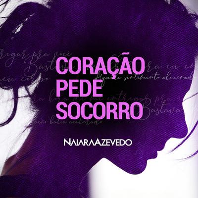 Coração Pede Socorro By Naiara Azevedo's cover