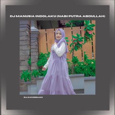 Dj Manusia Indolaku (Nabi Putra Abdullah)'s cover