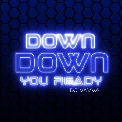 Down Down You Ready By DJ Vavva's cover