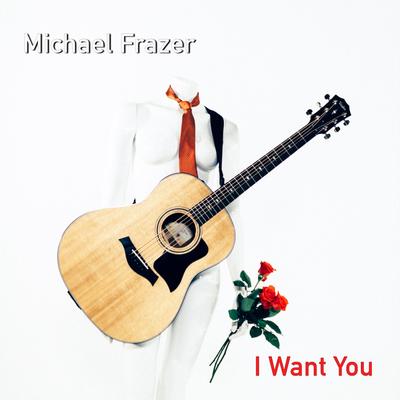I Want You By Michael Frazer's cover