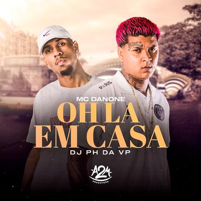 Oh La em Casa By Mc Danone, Dj Ph Da Vp's cover
